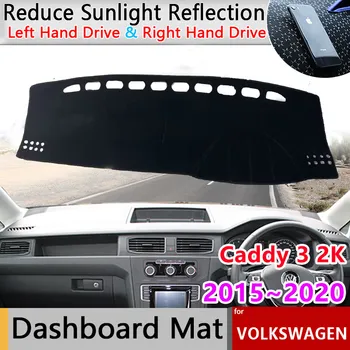 Tabloul de bord Acoperi Bord Mat pentru Volkswagen VW Caddy 3 2K 2015~2020 Anti-soare-Umbra Pătură, Covor Autocolant Auto Mocheta Pad Accesorii